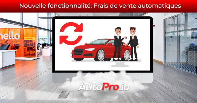 nouvelle fonctionalite frais de vente automatiques logiciel gestion concessionnaire automobile autopro